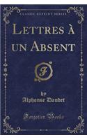 Lettres Ã? Un Absent (Classic Reprint)