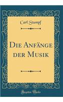 Die Anfï¿½nge Der Musik (Classic Reprint)