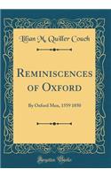 Reminiscences of Oxford: By Oxford Men, 1559 1850 (Classic Reprint): By Oxford Men, 1559 1850 (Classic Reprint)