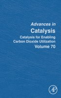 Catalysis for Enabling Carbon Dioxide Utilization: Volume 70(Volume 70 Advances in Catalysis)