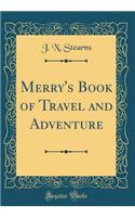 Merry's Book of Travel and Adventure (Classic Reprint)