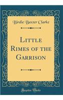 Little Rimes of the Garrison (Classic Reprint)