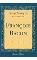 François Bacon (Classic Reprint)