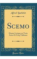 Scemo: Drame Lyrique En Trois Actes Et Cinq Tableaux (Classic Reprint)