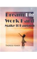 Dream Big, Work Hard, Make it Happen