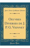 Oeuvres Diverses de J. P. G. Viennet, Vol. 1 (Classic Reprint)
