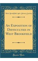 An Exposition of Difficulties in West Brookfield (Classic Reprint)