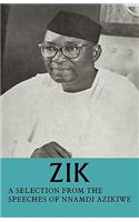 Zik: A Selection from the Speeches of Nnamdi Azikiwe: Governor-General of the Federation of Nigeria formerly President of the Nigerian Senate formerly Premier of the Eastern Region of Nigeria(English)