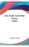 Life, Death And Other Poems (1882)