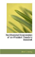 The Attempted Assassination of Ex-President Theodore Roosevelt