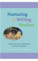 Nurturing a Willing Student: A Better Approach to Achievement and Teaching Reading