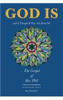 God Is: And I Thought It Was All about Me - The Gospel of Rev. Phil