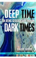 Deep Time, Dark Times: On Being Geologically Human(Thinking Out Loud)