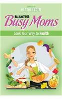 Balance for Busy Moms - Cook Your Way to Health