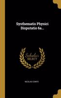 Systhematis Physici Disputatio 6a...