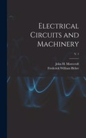 Electrical Circuits and Machinery; v. 1