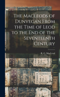 Macleods of Dunvegan From the Time of Leod to the end of the Seventeenth Century