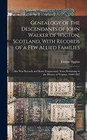 Genealogy of the Descendants of John Walker of Wigton, Scotland, With Records of a Few Allied Families