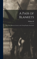 Pair of Blankets; War-time History in Letters to the Young People of the South