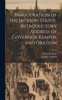 Inauguration of the Jackson Statue. Introductory Address of Governor Kemper, and Oration