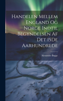 Handelen Mellem England Og Norge Indtil Begyndelsen Af Det 15De Aarhundrede