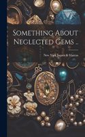 Something About Neglected Gems ..