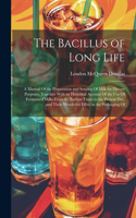 Bacillus of Long Life: A Manual Of the Preparation and Souring Of Milk for Dietary Purposes, Together With an Historical Account Of the Use Of Fermented Milks From the Ear