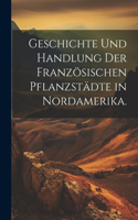 Geschichte und Handlung der französischen Pflanzstädte in Nordamerika.