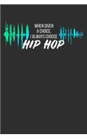 When Given a Choice I Always Choose Hip Hop: 100 page 6 x 9 Blank lined journal for music lovers perfect Gift to jot down his ideas and notes