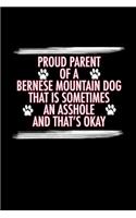 Proud Parent of a Bernese Mountain Dog That is Sometimes an Asshole and That's Ok: Bernese Mountain Dog Book for Training and Writing Notes (Blank Lined Journal Notebook Diary)