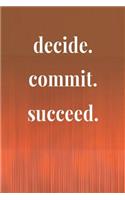 Decide.Commit.Succeed: Daily Success, Motivation and Everyday Inspiration For Your Best Year Ever, 365 days to more Happiness Motivational Year Long Journal / Daily Notebo