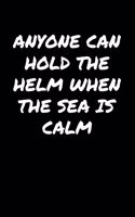 Anyone Can Hold The Helm When The Sea Is Calm&#65533;