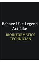 Behave like Legend Act Like Bioinformatics Technician