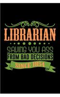 Librarian saving you ass from bad decisions. Since 1854: Notebook - Journal - Diary - 110 Lined pages - 6 x 9 in - 15.24 x 22.86 cm - Doodle Book - Funny Great Gift