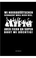 Wi Noorddüütschen schnackt wull nich veel. Aver Fiern un Supen doot wi düchtig! Notizbuch: Lustiges Notizbuch in plattdeutscher Sprache. Ideal für Norddeutsche und Plattsnacker. Bietet auf 110 linierten Seiten viel Platz für Notizen und Ei