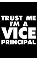 Trust Me I'm A Vice Principal: Funny Writing Notebook, Journal For Work, Daily Diary, Planner, Organizer for Vice Principals, Assistant Principals