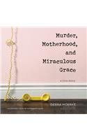 Murder, Motherhood, and Miraculous Grace