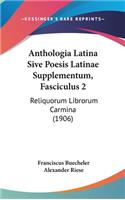 Anthologia Latina Sive Poesis Latinae Supplementum, Fasciculus 2: Reliquorum Librorum Carmina (1906)(English)