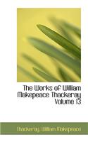The Works of William Makepeace Thackeray Volume 13