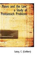 Moses and the Law: A Study of Pentateuch Problems