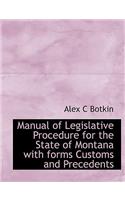 Manual of Legislative Procedure for the State of Montana with Forms Customs and Precedents