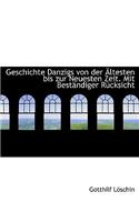 Geschichte Danzigs Von Der Altesten Bis Zur Neuesten Zeit. Mit Bestandiger Rucksicht