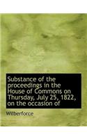 Substance of the Proceedings in the House of Commons on Thursday, July 25, 1822, on the Occasion of