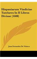 Hispaniarum Vindiciae Tutelares In II Libros Divisae (1608)