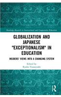 Globalization and Japanese Exceptionalism in Education: Insiders' Views into a Changing System(Routledge Research in International and Comparative Education)