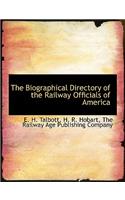 The Biographical Directory of the Railway Officials of America