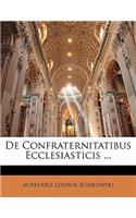 de Confraternitatibus Ecclesiasticis ...