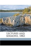 Lectures and Sermons, 1882