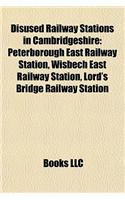 Disused Railway Stations in Cambridgeshire: Peterborough East Railway Station, Wisbech East Railway Station, Lord's Bridge Railway Station