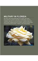 Military in Florida: Military and War Museums in Florida, Military Facilities in Florida, Military in Brevard County, Florida(English)